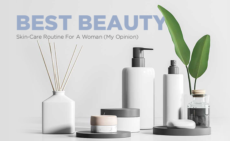 Best Beauty Skin-Care Routine For A Woman Blog Featured Image