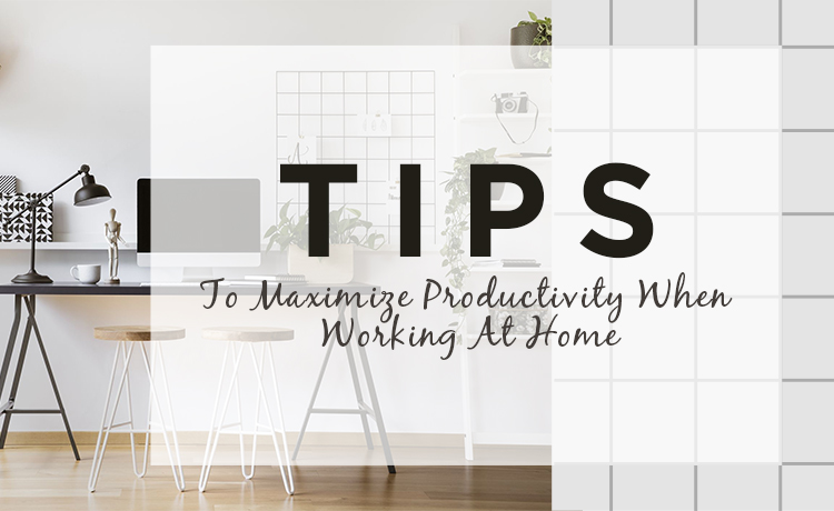 Tips To Maximize Productivity When Working At Home Blog Featured Image