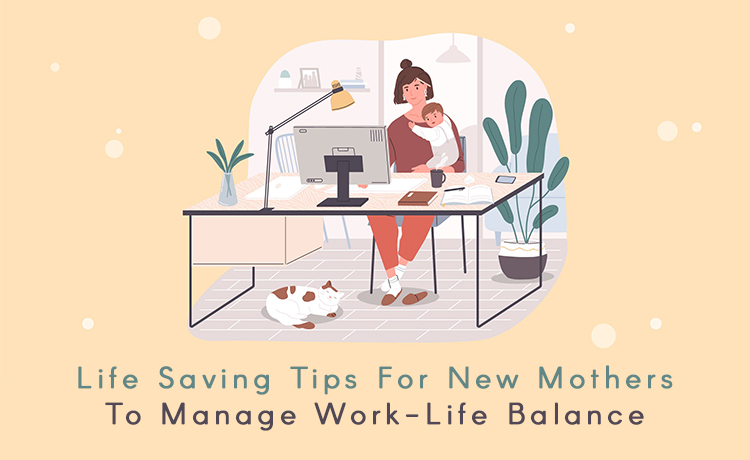 Life Saving Tips For New Mothers To Manage Work-Life Balance Blog Featured Image