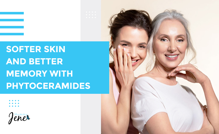 Phytoceramides For Softer Skin And Better Memory blog featured image